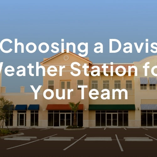 Which Davis Weather Station is Right for Your Team?